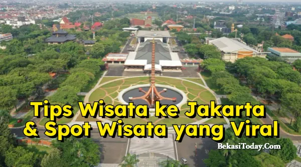 Tips Wisata Ke Jakarta & Spot Wisata Yang Viral